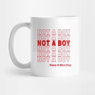 NOT A BOY - HAVE A NICE DAY Mug